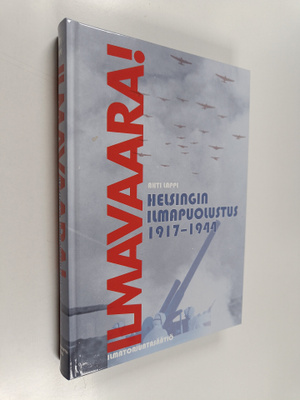 Ahti Lappi : Ilmavaara! : Helsingin ilmapuolustus 1917-1944