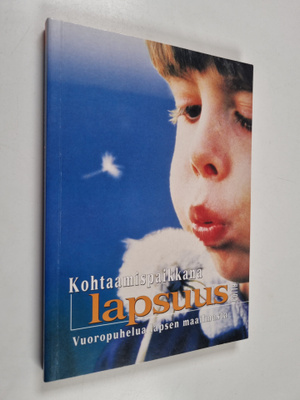 Kohtaamispaikkana lapsuus : vuoropuhelua lapsen maailmasta