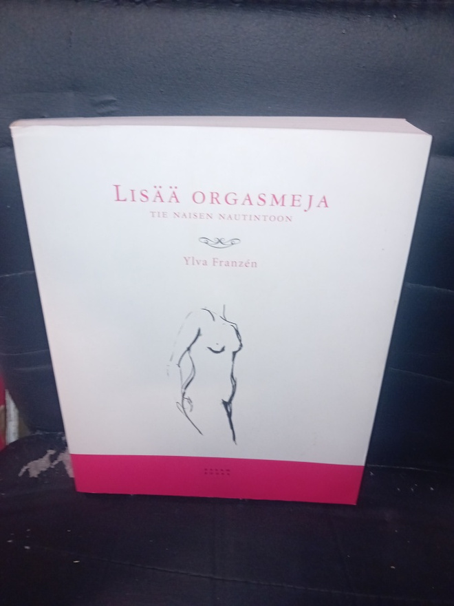 Ylva Franzen :  Lisää orgasmeja - tie naisen nautintoon