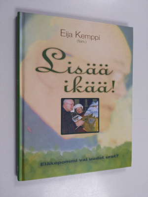 Lisää ikää! : eläkepommi vai uudet urat?