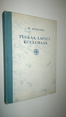 M. Affolter : Tulkaa lapset kuulemaan! : valikoima Raamat...