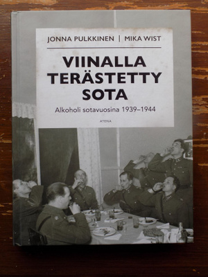 VIINALLA TERÄSTETTY SOTA - Alkohol sotavuosina 1939-1944