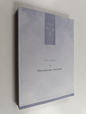 Jyrki Jokinen : Aikuisopettajan identiteetti : yksinäises...
