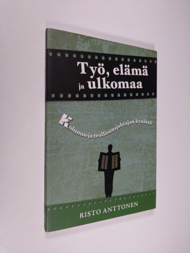 Risto Anttonen : Työ, elämä ja ulkomaa : kolumneja teolli...