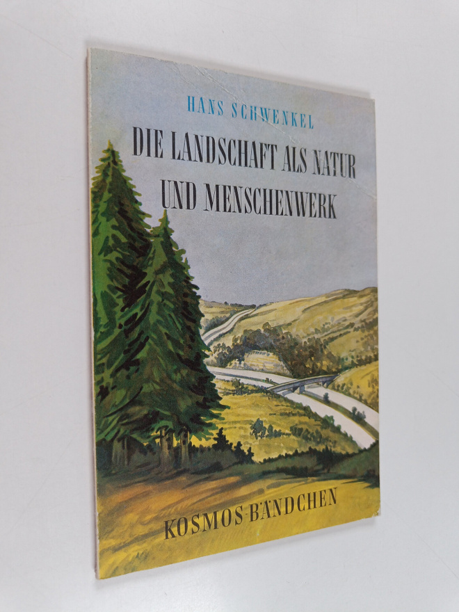 Hans Schwenkel : Die Landschaft als Natur und Menschenwerk