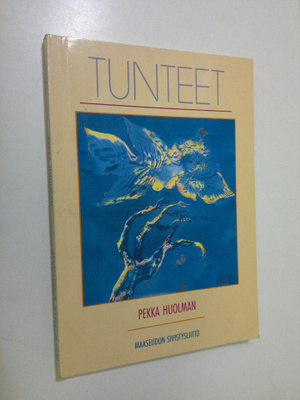 Pekka Huolman : Tunteet : peili itseeni ja lähimmäiseeni