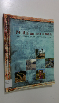 Timo Helenius : Meille annettu maa : pohjoisen kirkon ymp...