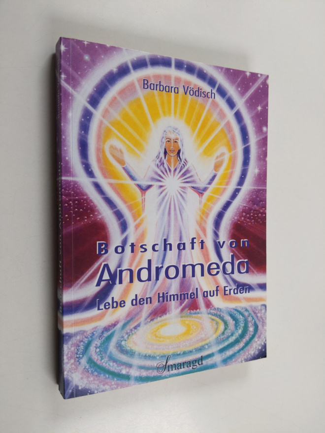 Barbara Vödisch : Botschaft von Andromeda - lebe den Himm...