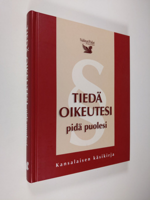 Tiedä oikeutesi, pidä puolesi : kansalaisen käsikirja