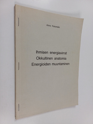 Aimo Palomäki : Ihmisen energiavirrat - Okkultinen anatom...