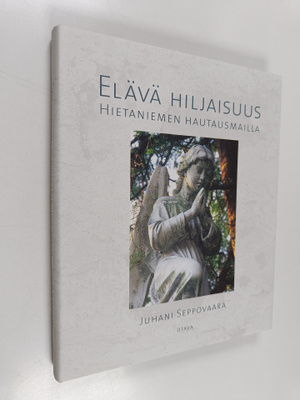 Juhani Seppovaara : Elävä hiljaisuus Hietaniemen hautausm...