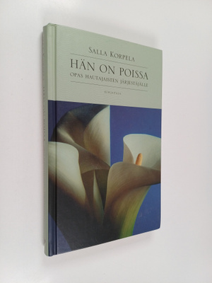 Salla Korpela : Hän on poissa : opas hautajaisten järjest...
