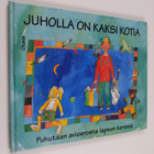 Johanna (toim.) Tarpila : Juholla on kaksi kotia : puhuta... - pikkukuva 1