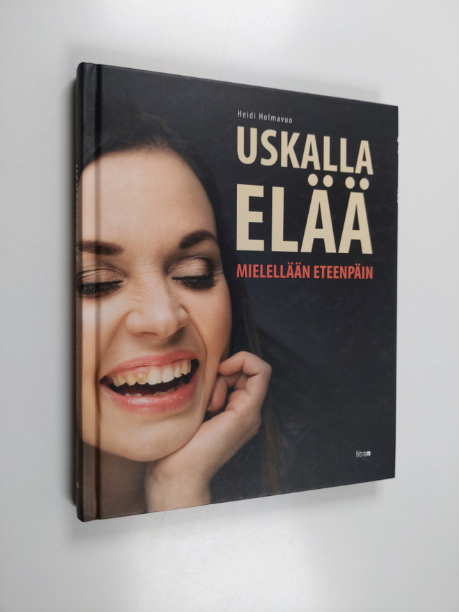 Heidi Holmavuo : Uskalla elää : mielellään eteenpäin - Mi...