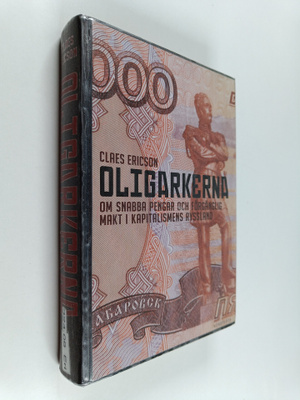 Claes Ericson : Oligarkerna om snabba pengar och förgängl...