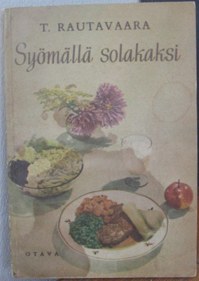 Toivo Rautavaara: Syömällä solakaksi, Otava 1951. 121 s.