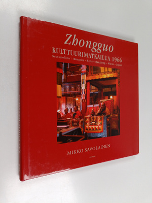 Mikko Savolainen : Zhongguo : kulttuurimatkailua 1966 : N...