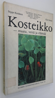 Seppo ym. (kuvat) Keränen : Kosteikko - maata, vettä ja e...