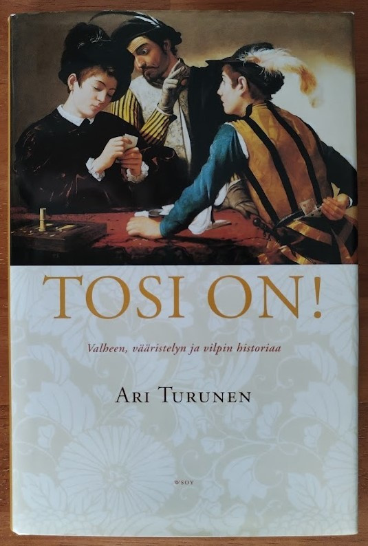 Turunen: Tosi on! - Valheen, vääristelyn ja vilpin historiaa