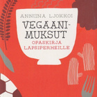 Anniina Ljokkoi: Vegaanimuksut - pikkukuva 1