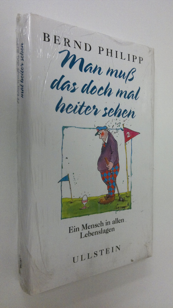 Bernd Philipp : Man muss das doch mal heiter sehen : ein ...