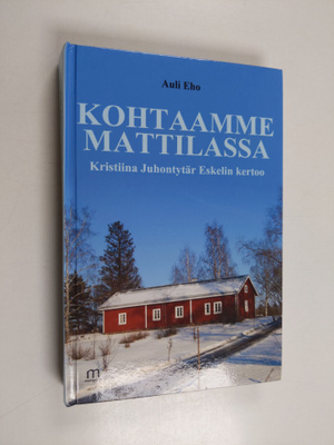 Auli Eho : Kohtaamme Mattilassa : Kristiina Juhontytär Es...