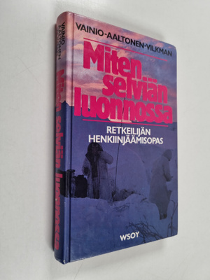 Kari Vainio : Miten selviän luonnossa : retkeilijän henki...