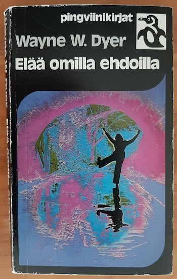 Wayne W. Dyer: Elää omilla ehdoilla