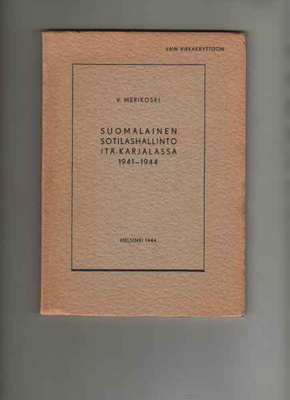 Merikoski: Suomalainen sotilashall. Itä-Karjalassa 1941-1944