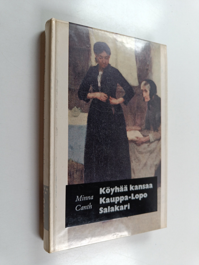 Minna Canth : Köyhää kansaa ; Kauppa-Lopo ; Salakari