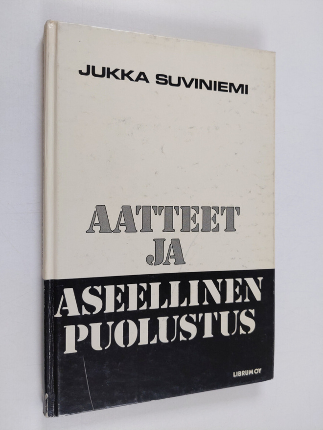 Jukka Suviniemi : Aatteet ja aseellinen puolustus : elety...