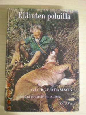George Adamson: Eläinten poluilla - elämäni suuriistan paris