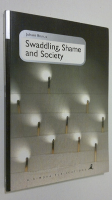 Juhani Ihanus : Swaddling, Shame and Society (signeerattu)
