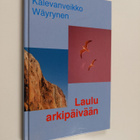 Kalevanveikko Wäyrynen : Laulu arkipäivään : runoja (sign... - pikkukuva 1
