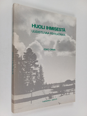 Esko Orma : Huoli ihmisestä : uudistuvaa psykiatriaa