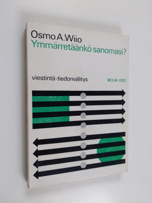 Osmo A. Wiio : Ymmärretäänkö sanomasi : Viestintä - tiedo...