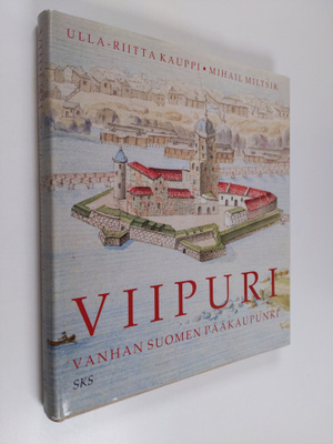 Ulla-Riitta Kauppi : Viipuri : Vanhan Suomen pääkaupunki ...