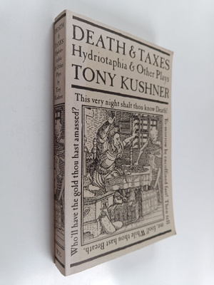 Tony Kushner : Death and taxes : hydriotaphia & other plays