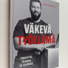 Joni Jaakkola : Väkevä työelämä : terveyttä, tolkkua ja t... - pikkukuva 1
