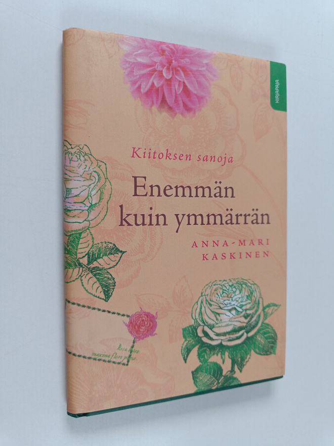 Anna-Mari Kaskinen : Enemmän kuin ymmärrän : kiitoksen sa...