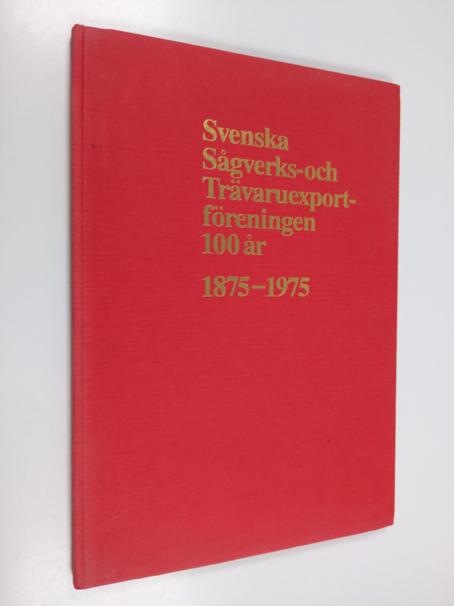 Svenska sågverks- och trävaruexportföreningen 100 år 1875...