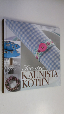 Päivi (toim.) Heininen : Tee itse kaunista kotiin