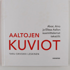 Taru-Orvokki Leskinen : Aaltojen kuviot : Alvar, Aino ja ... - pikkukuva 1