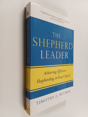 Timothy Z. Witmer : The Shepherd Leader - Achieving Effec...