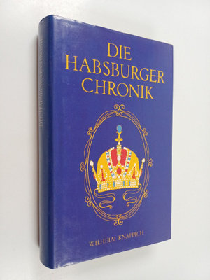 Wilhelm Knappich : Die Habsburger-Chronik : Lebensbilder,...