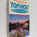 Tom Holt : Wish You Were Here (signeerattu) - pikkukuva 1