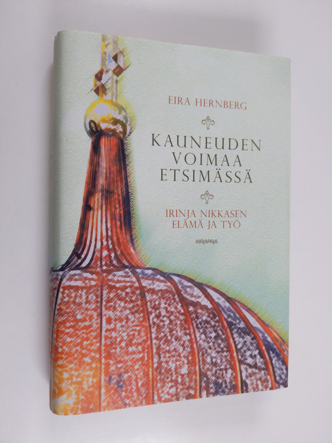 Eira Hernberg : Kauneuden voimaa etsimässä : Irinja Nikka...