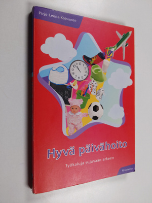 Pirjo-Leena Koivunen : Hyvä päivähoito - työkaluja sujuva...