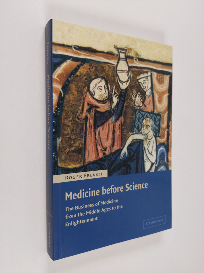 Roger Kenneth French ym. : Medicine Before Science - The ...