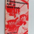 Jermu Laine : Elämänmuotona työ ja tasa-arvo - Ideologist... - pikkukuva 1